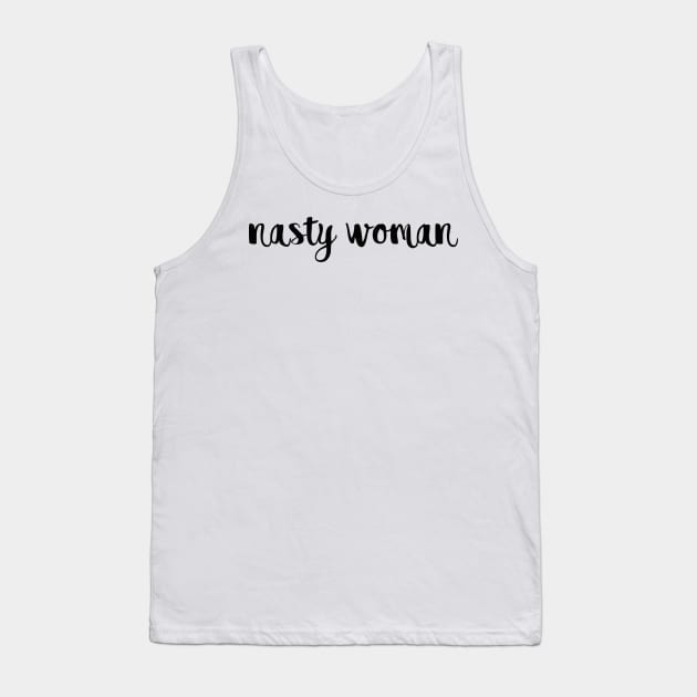 Nasty Woman Tank Top by lolosenese